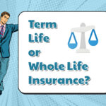 Term vs. Whole Life Insurance Which One Is Right for You?