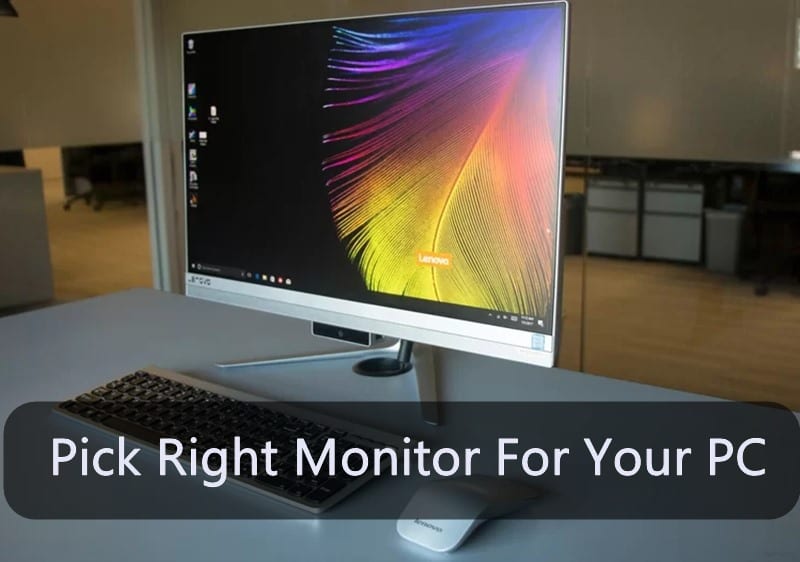 How to Pick Right Monitor for your PC How to Choose the Right Monitor for Your PC Setup